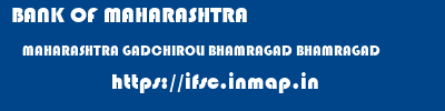 BANK OF MAHARASHTRA  MAHARASHTRA GADCHIROLI BHAMRAGAD BHAMRAGAD  ifsc code
